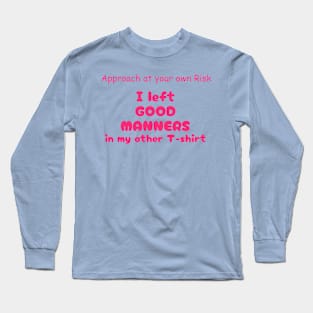 Funny Sayings Good Manners Graphic Humor Original Artwork Silly Gift Ideas Long Sleeve T-Shirt